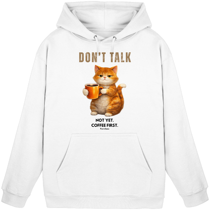 Don't talk - Not yet. Coffee first. Hoodie